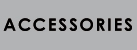 ACCESORIES