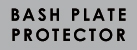 BASH PLATE PROTECTOR